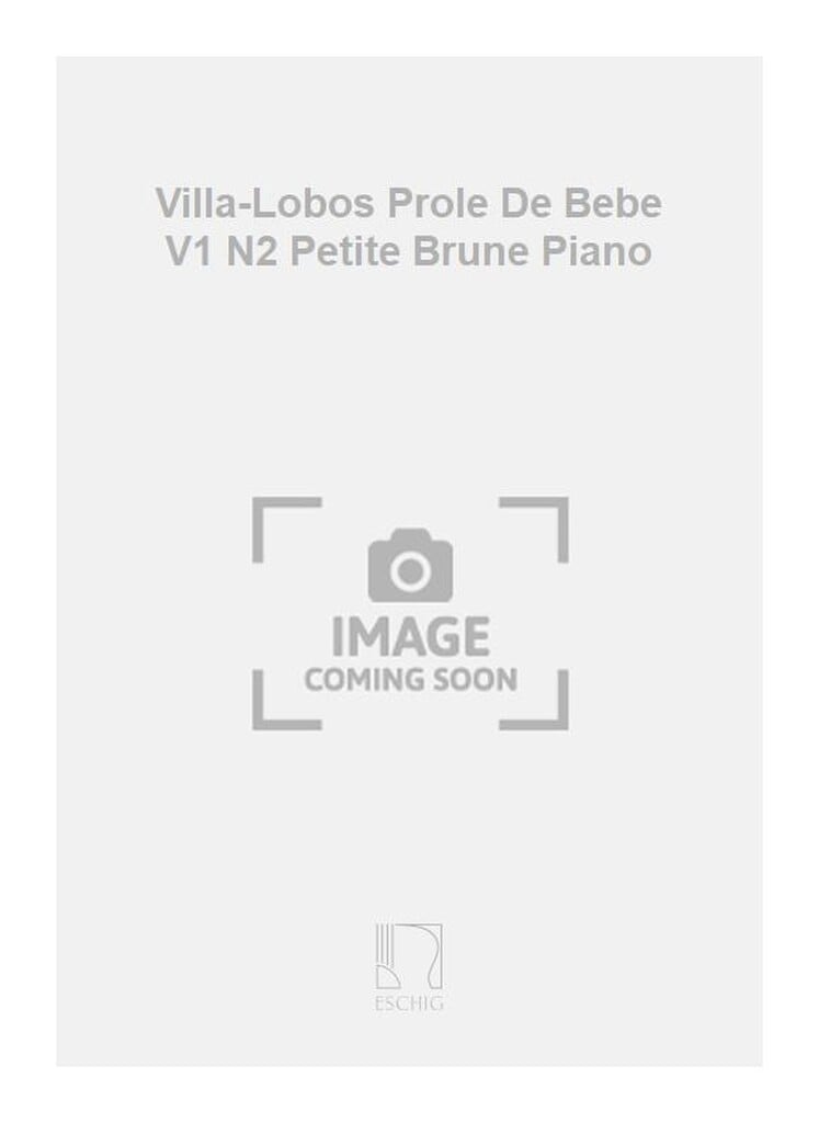 Villa-Lobos Prole De Bebe V1 N2 Petite Brune Piano